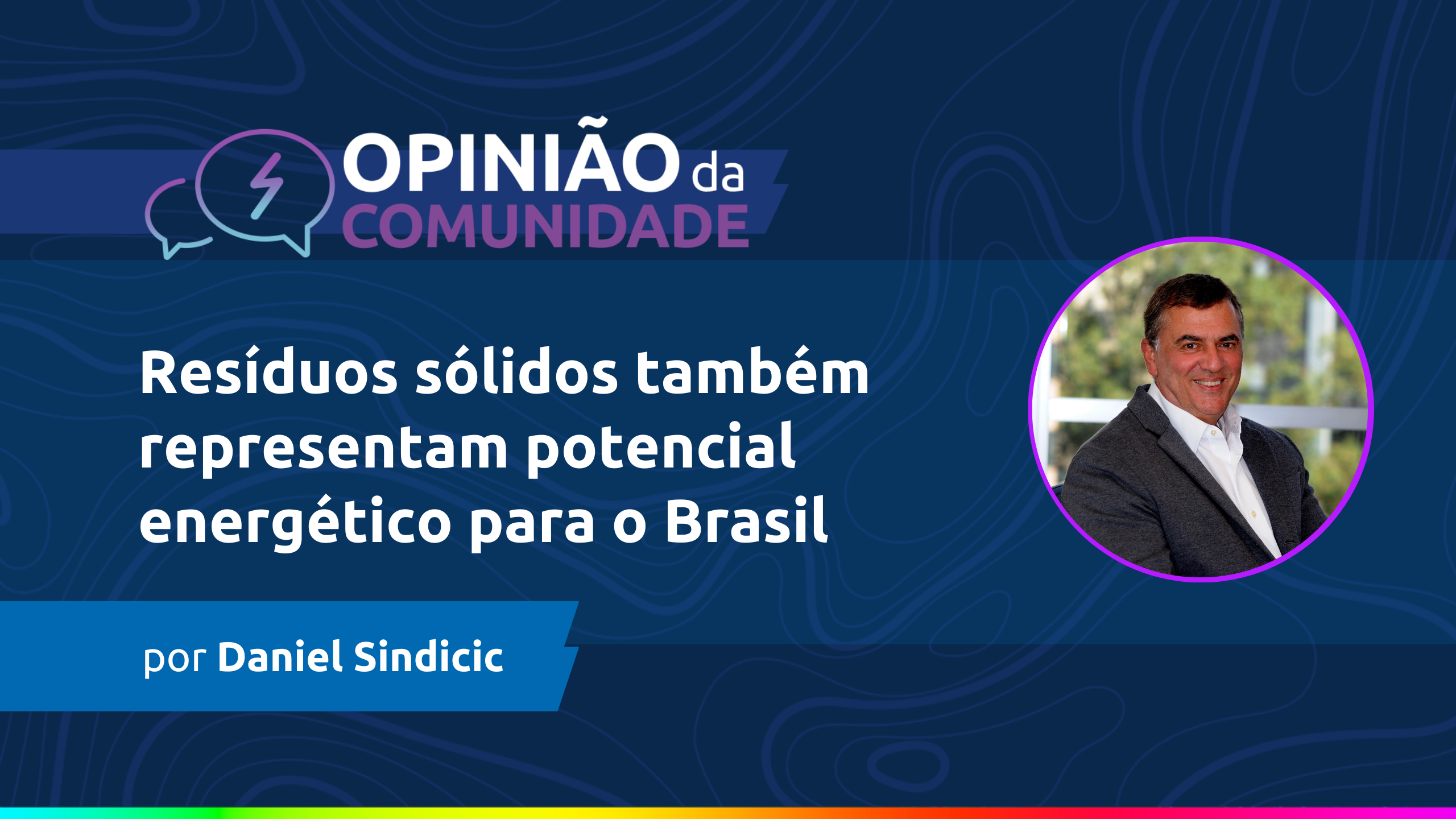 Daniel Sindicic escreve: Resíduos sólidos também representam potencial energético para o Brasil