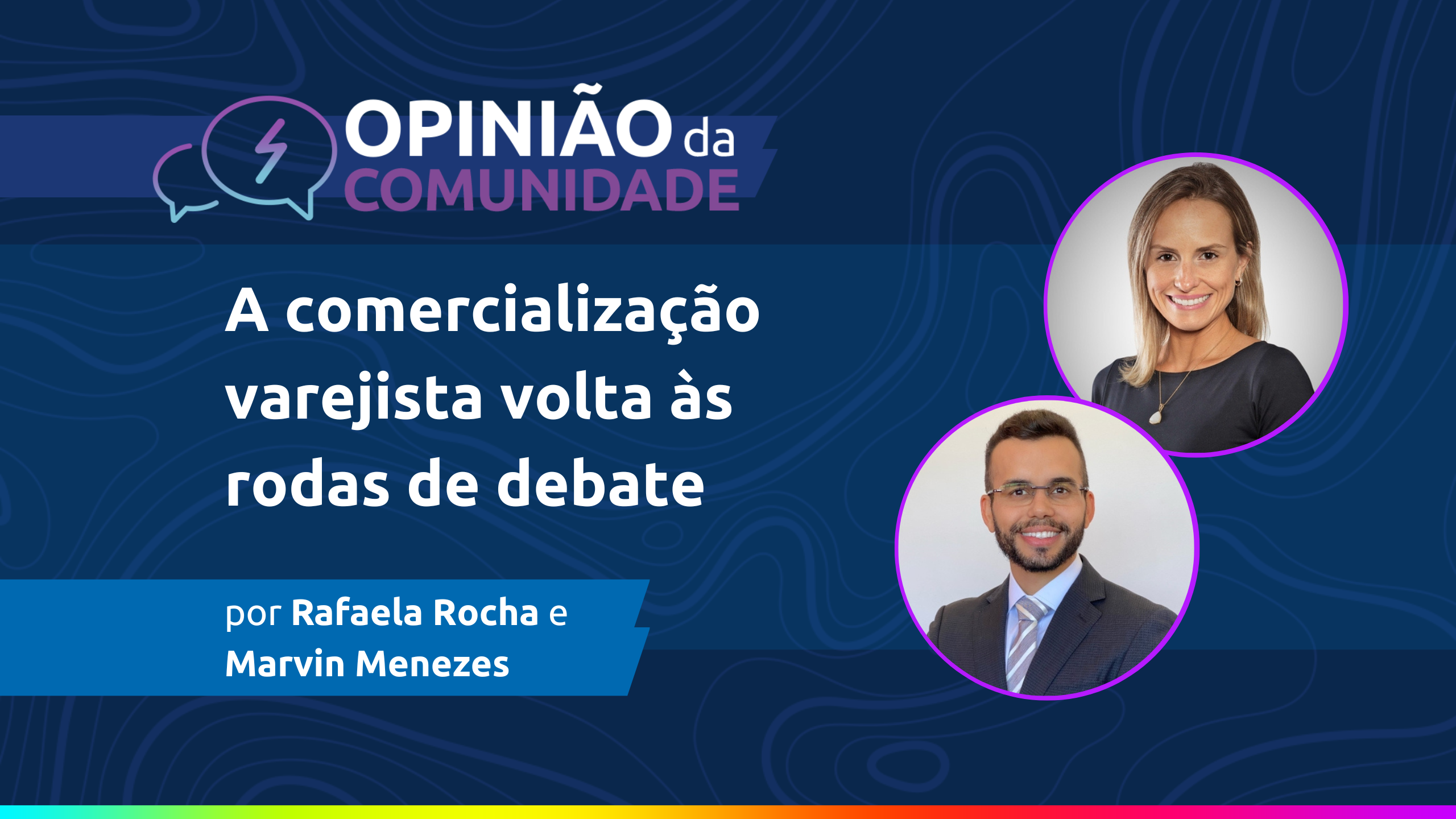 Marvin Menezes e Rafaela Rocha escrevem: A comercialização varejista volta às rodas de debate