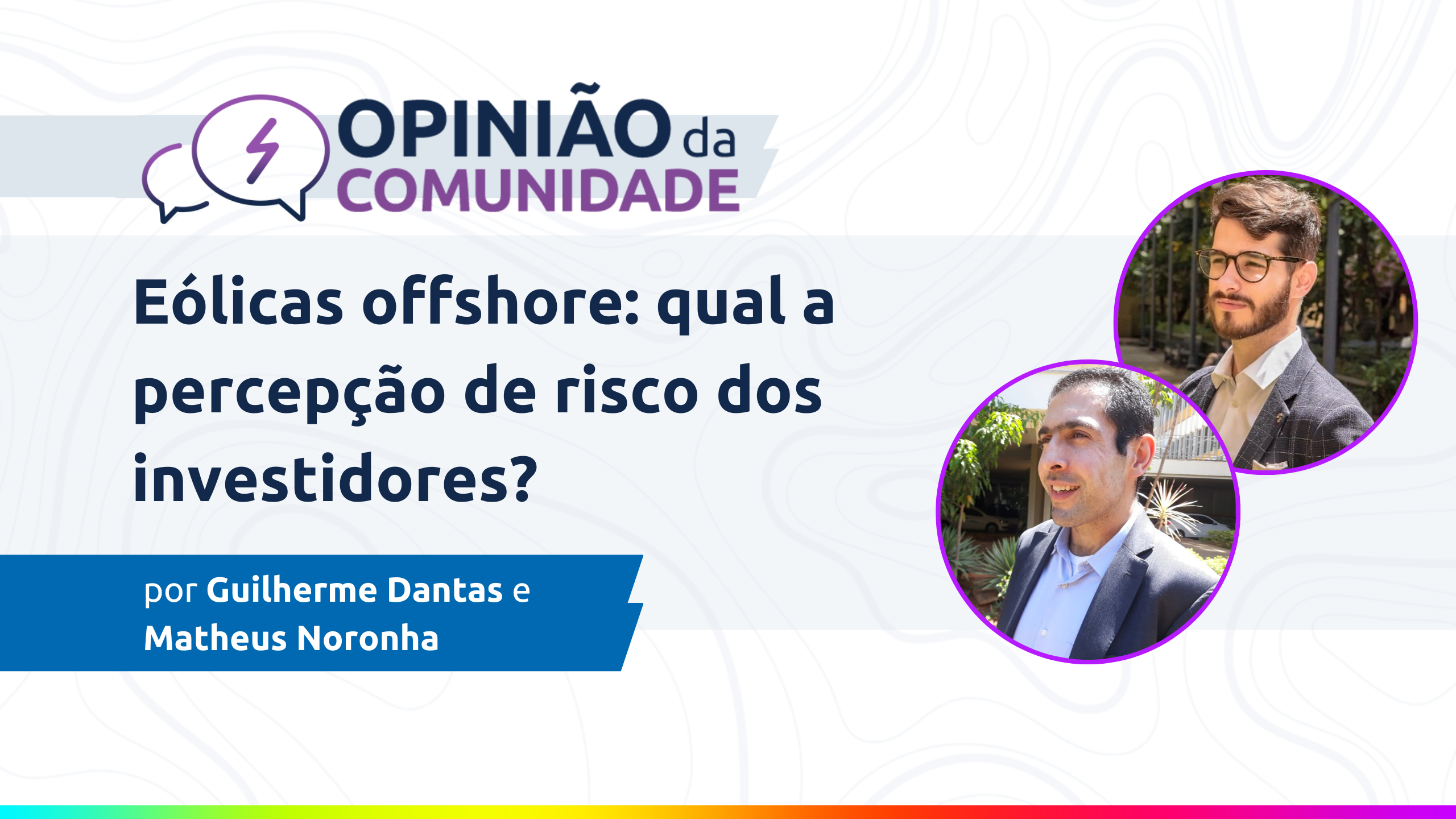 Guilherme Dantas e Matheus Noronha escrevem: Eólicas Offshore: qual a percepção de risco dos investidores?