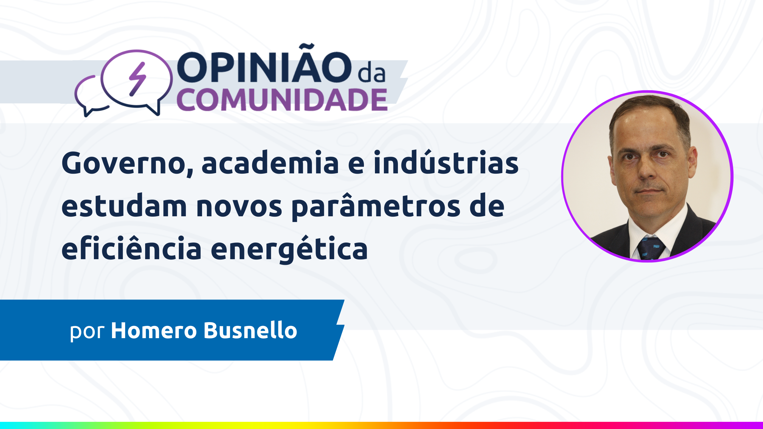 Homero Busnello escreve: Governo, academia e indústrias estudam novos parâmetros de eficiência energética