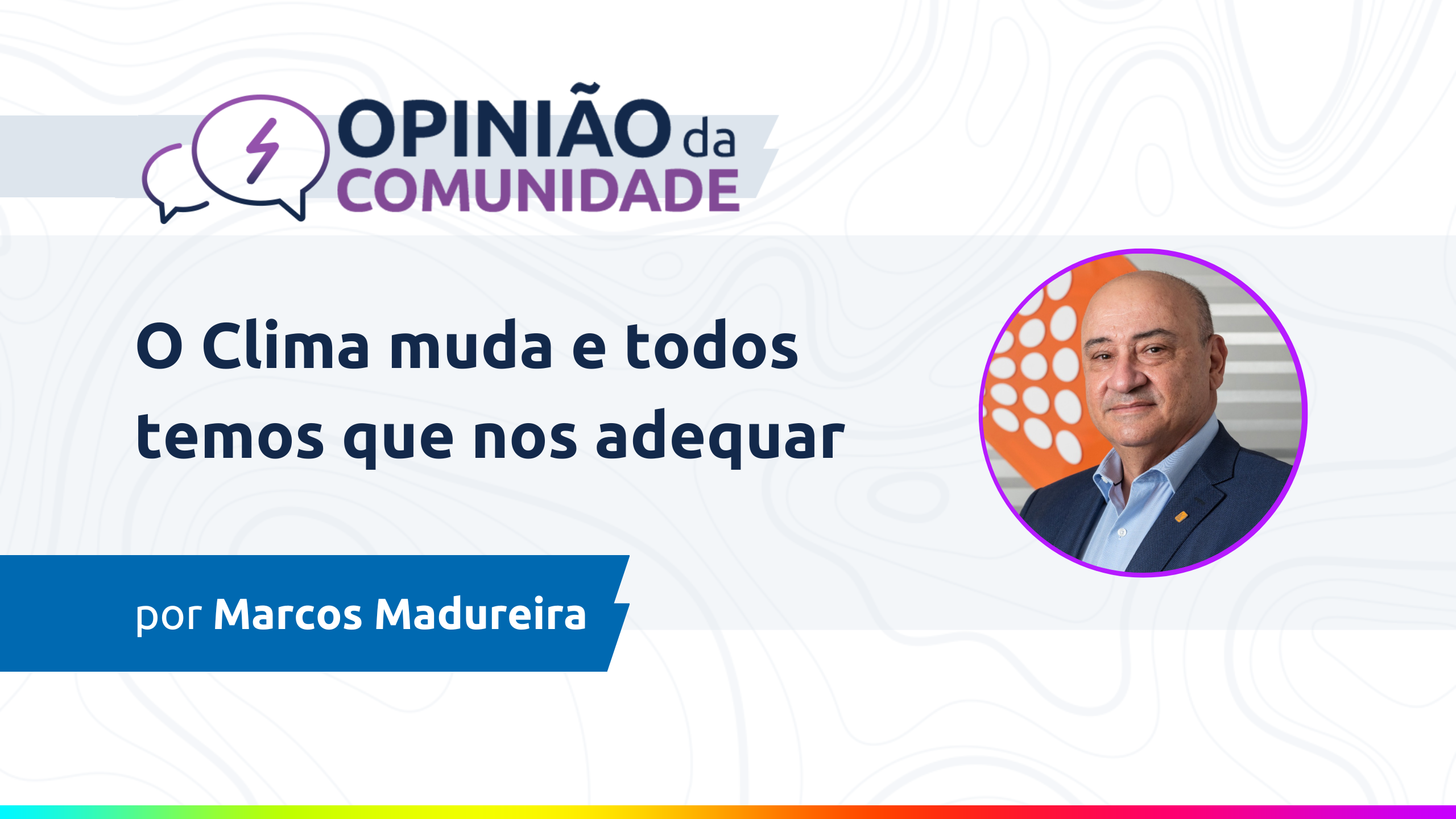 Marcos Madureira escreve: O clima muda e todos temos que nos adequar