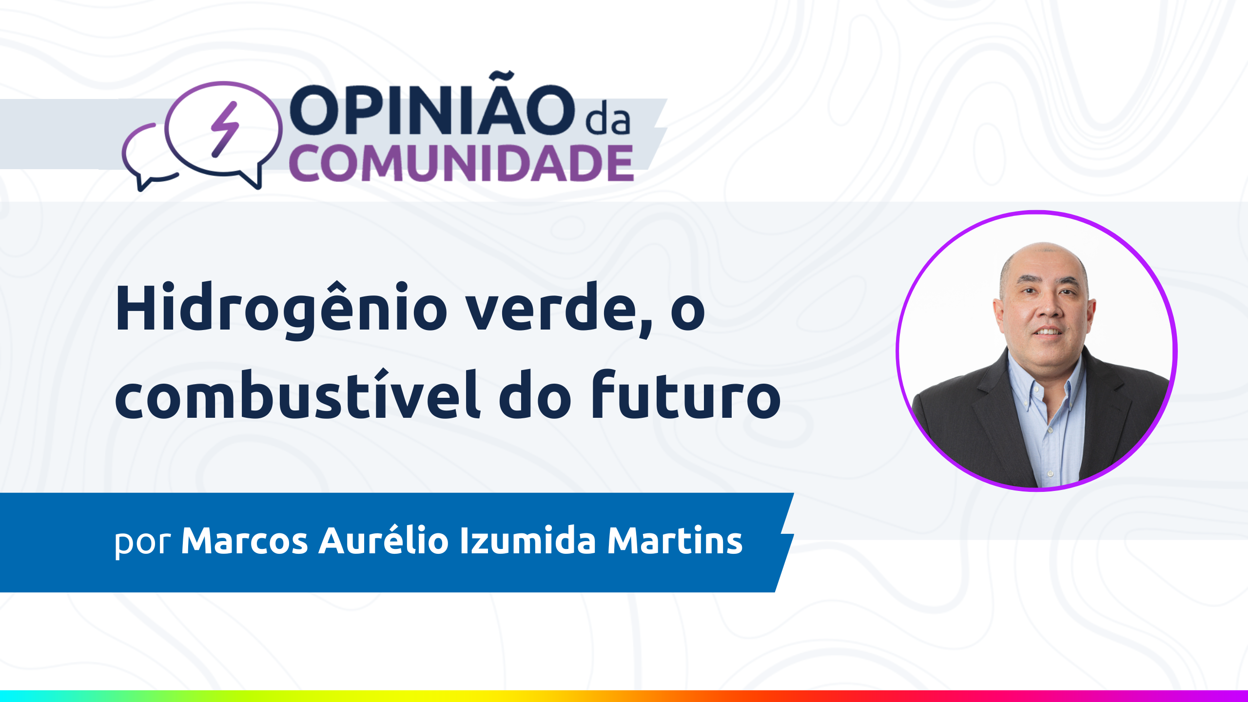 Marcos Izumida Martins escreve: Hidrogênio verde, o combustível do futuro