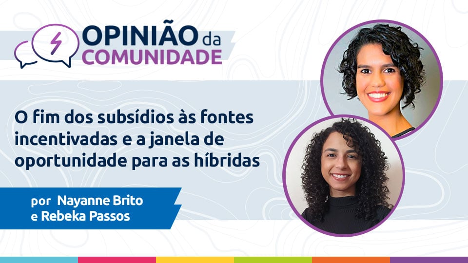 Nayanne Brito e Rebeka Passos: Fim dos subsídios às fontes incentivadas e a janela de oportunidade para as híbridas