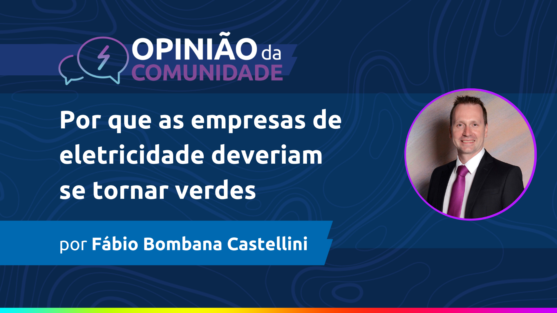 Fábio Castellini escreve: Por que as empresas de eletricidade deveriam se tornar verdes