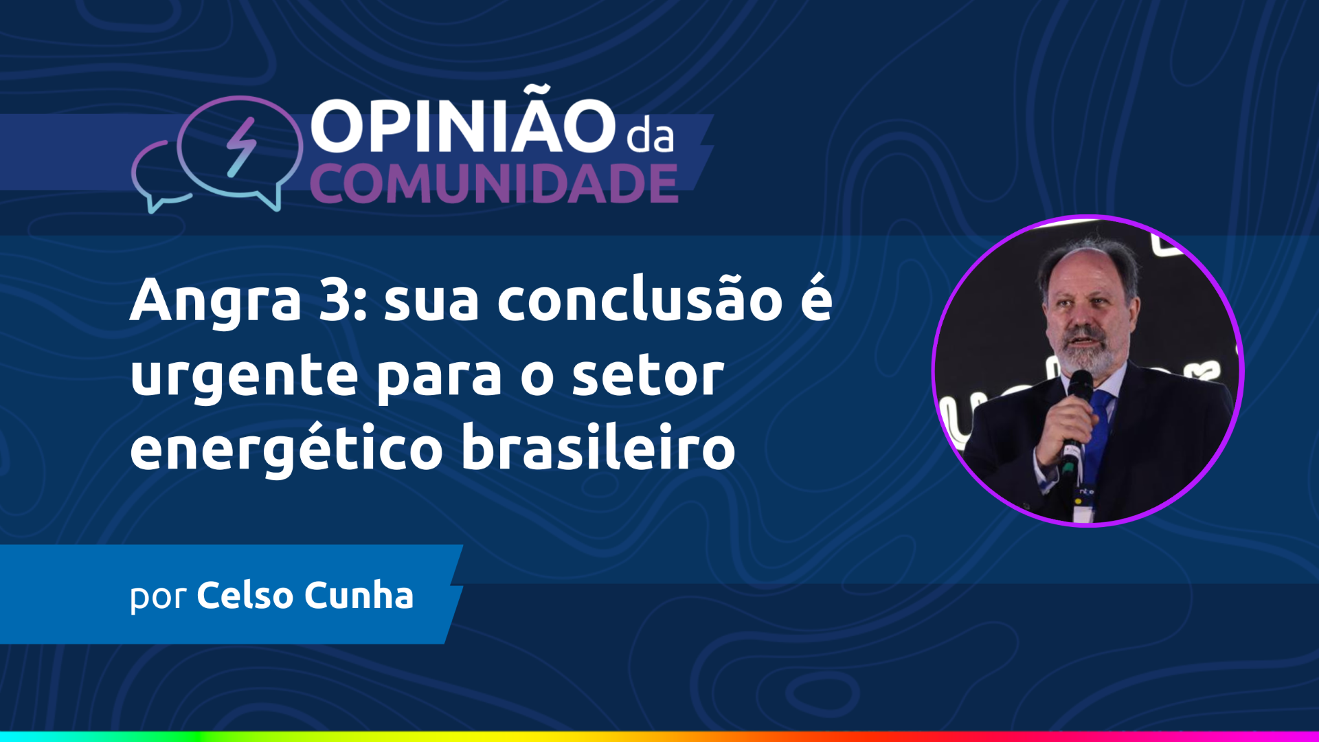 Celso Cunha escreve - Angra 3: sua conclusão é urgente para o setor energético brasileiro