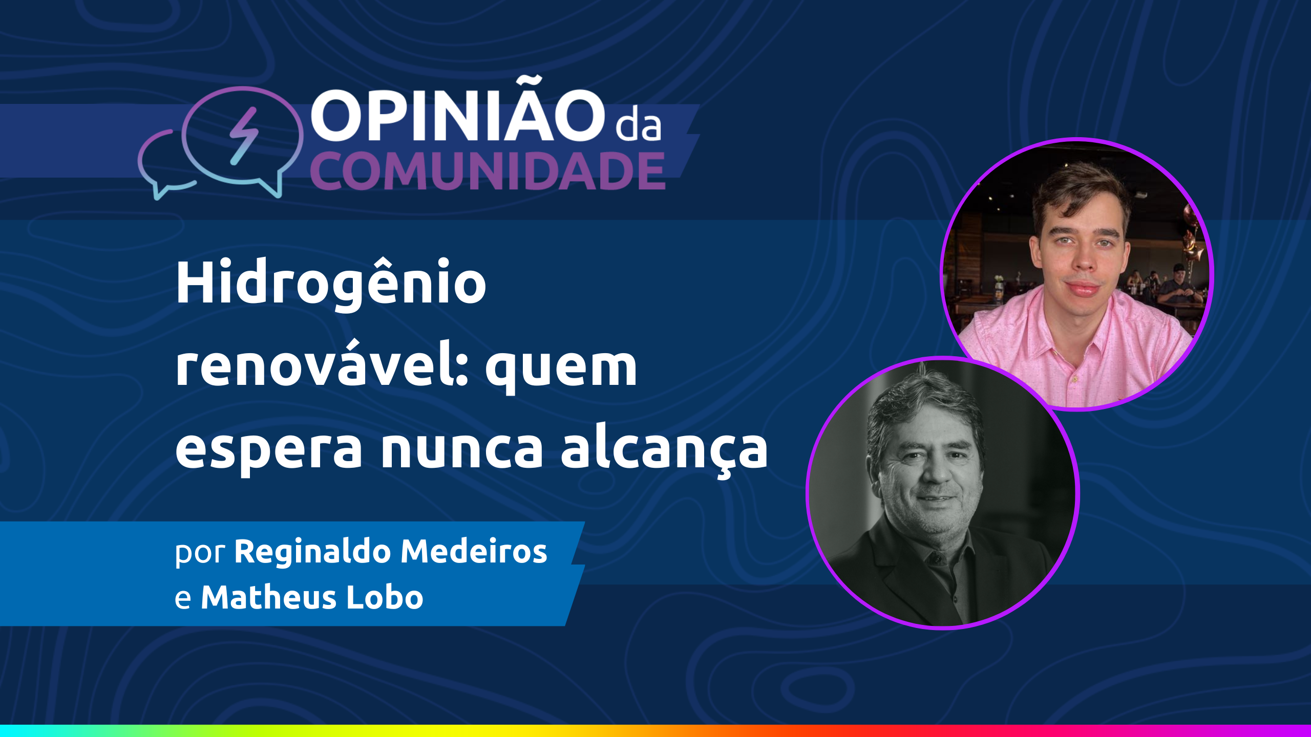 Reginaldo Medeiros e Matheus Lobo escrevem - Hidrogênio renovável: quem espera nunca alcança