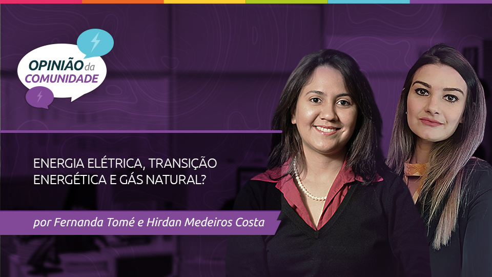 Fernanda Tomé e Hirdan Medeiros escrevem: Energia elétrica, transição energética e gás natural?