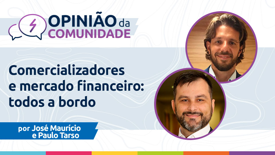 José Maurício e Paulo Tarso: Comercializadores e mercado financeiro: todos a bordo!