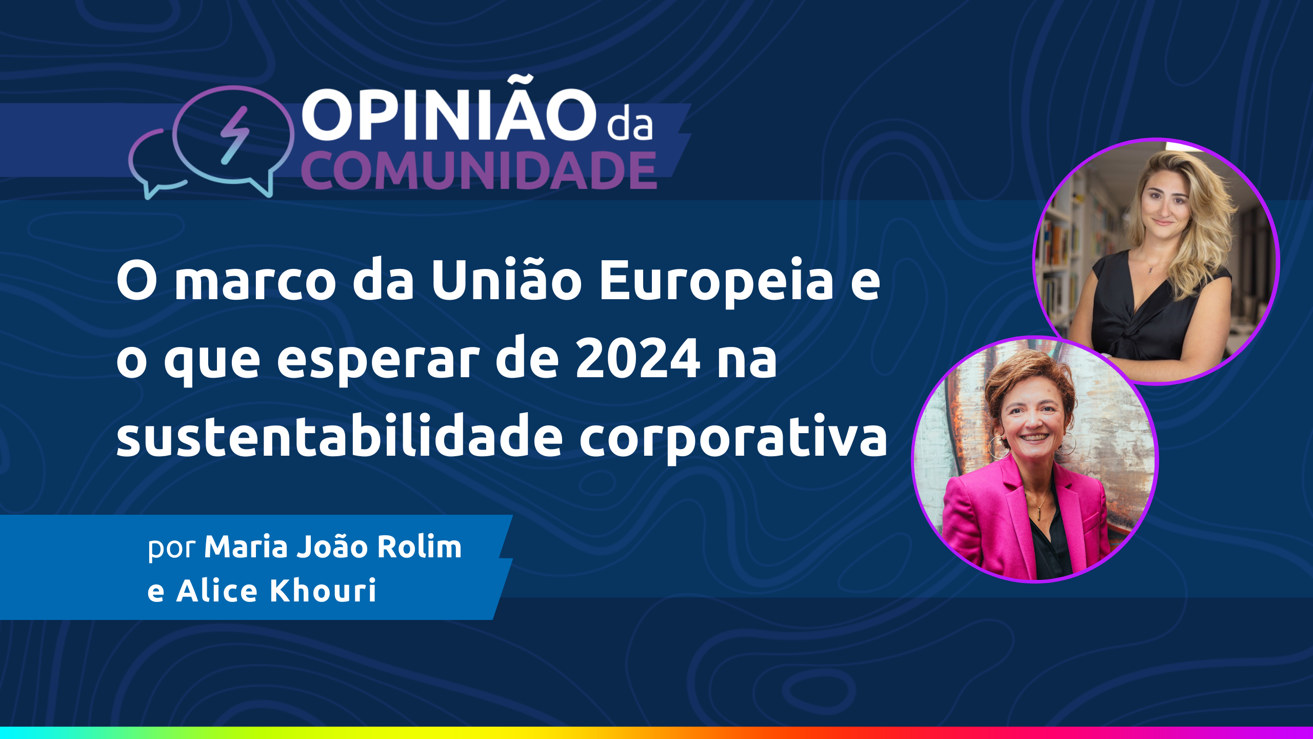 Maria João Rolim e Alice Khouri escrevem: O marco da UE e o que esperar de 2024 na sustentabilidade corporativa