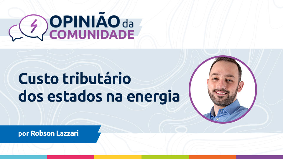 Robson Lazzari escreve: O custo tributário estadual da energia