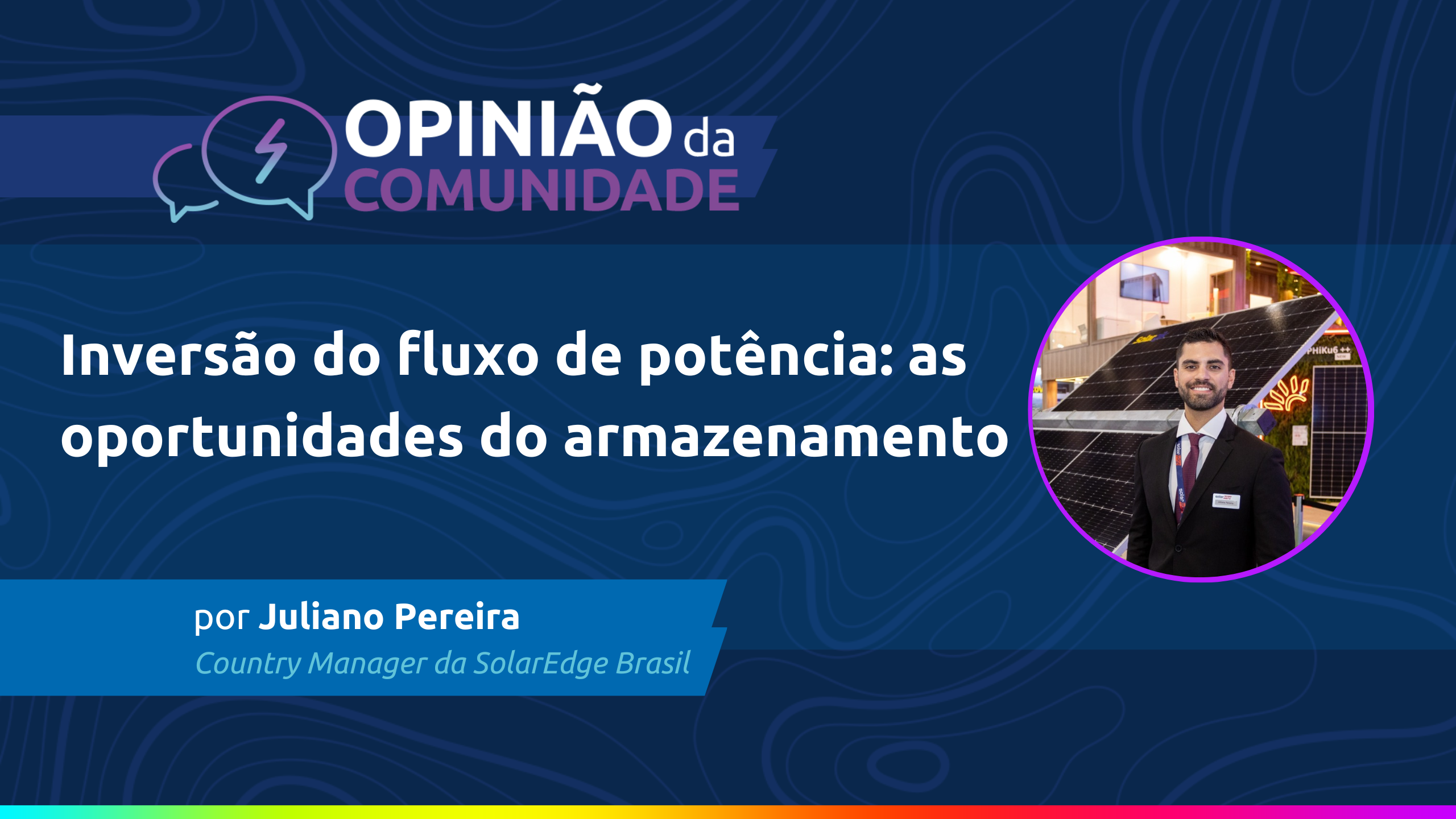 Juliano Pereira escreve - Inversão do fluxo de potência: as oportunidades do armazenamento