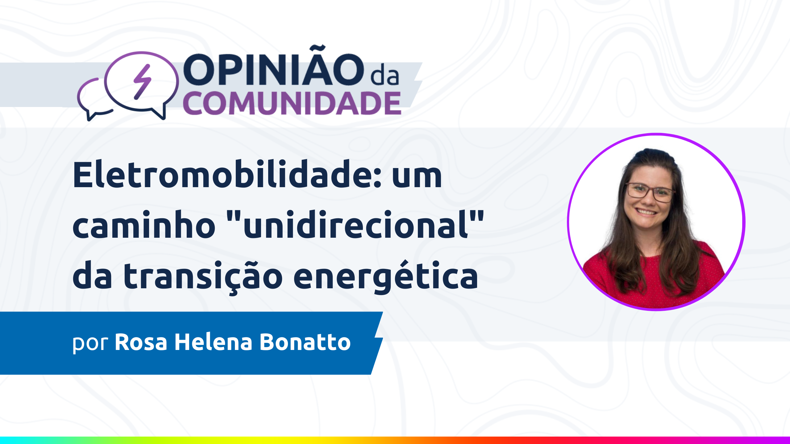 Rosa Bonatto escreve: Eletromobilidade – um caminho “unidirecional” da transição