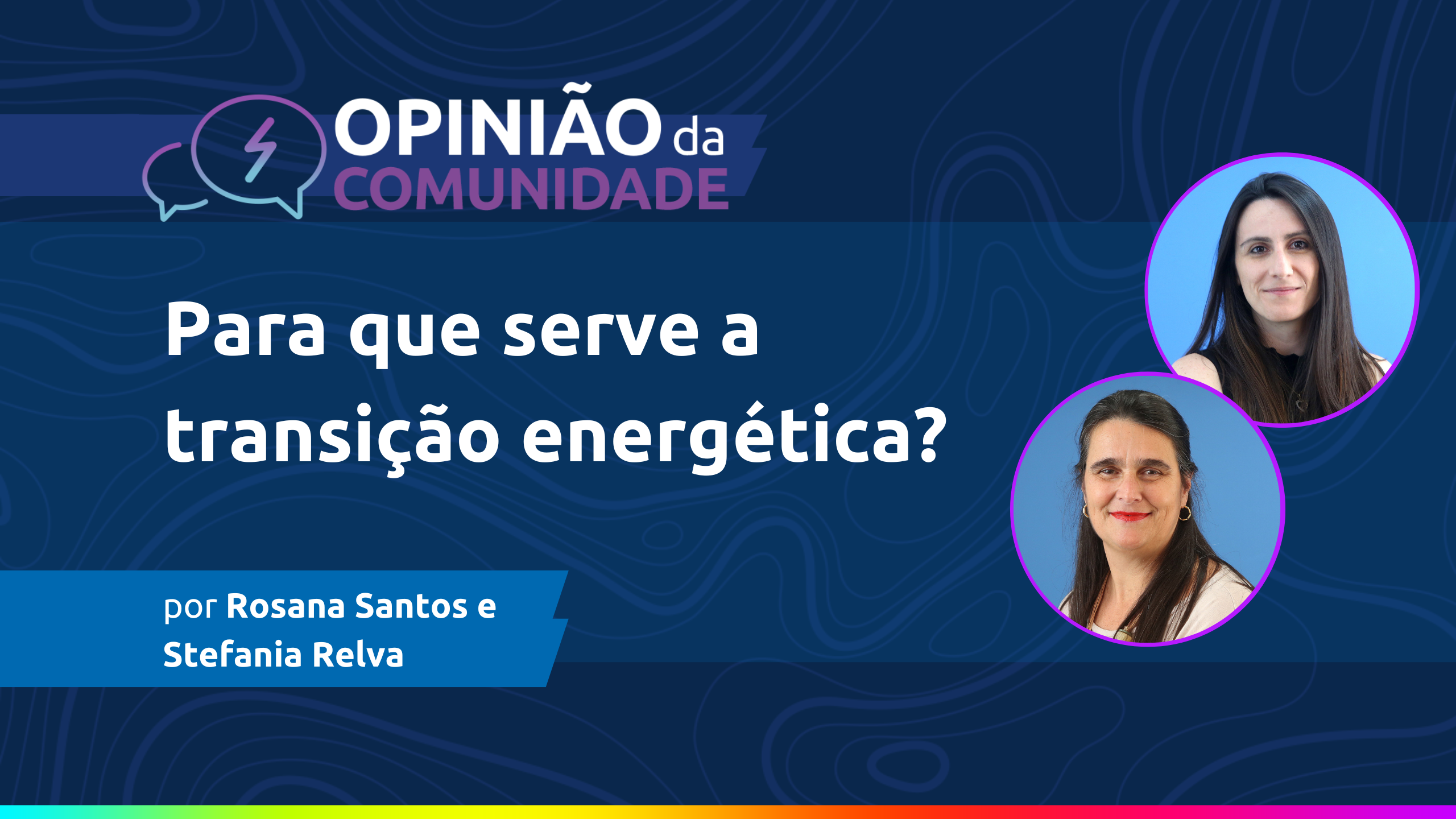 Rosana Santos e Stefania Relva escrevem: Para que serve a transição energética?