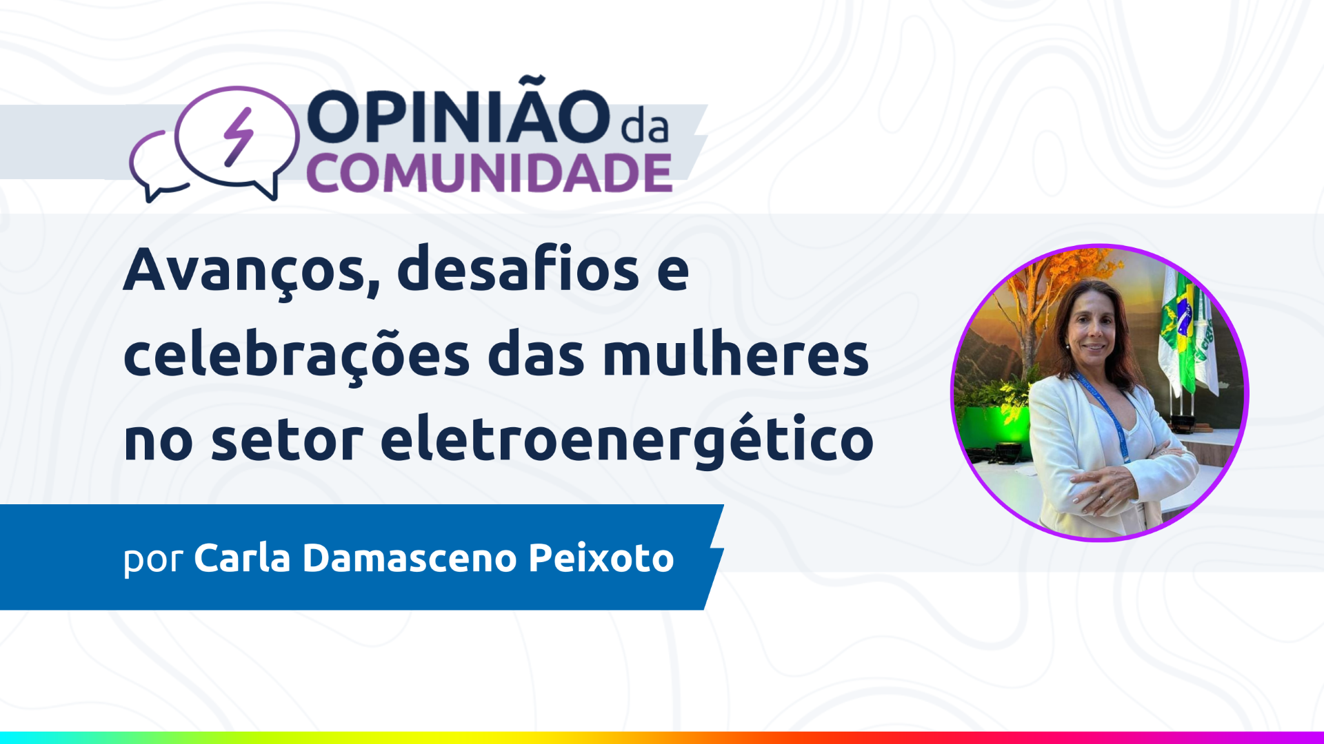 Carla Damasceno escreve: Avanços, desafios e celebrações das mulheres no setor eletroenergético