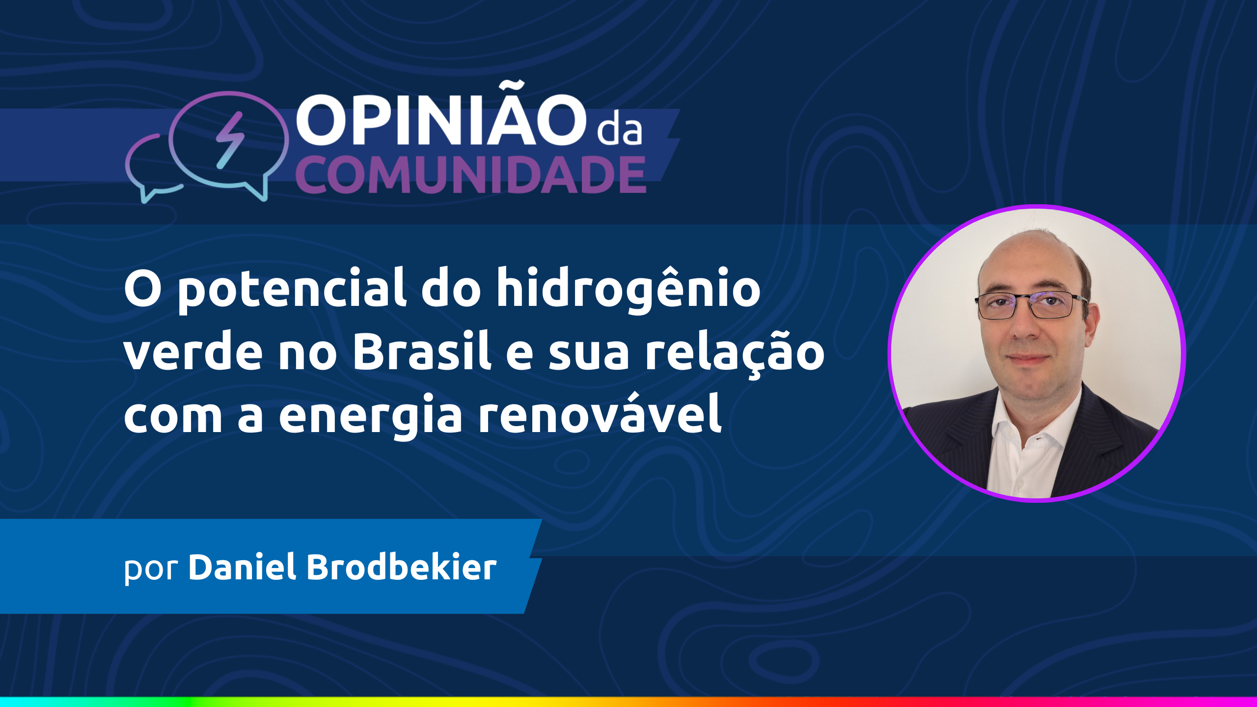 Daniel Brodbekier escreve: O potencial do hidrogênio verde no Brasil e sua relação com a energia renovável