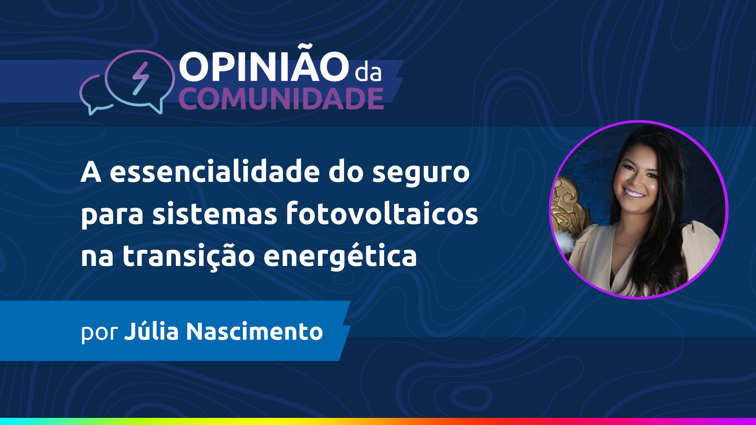 Júlia Nascimento escreve: A essencialidade do seguro para sistemas fotovoltaicos na transição energética