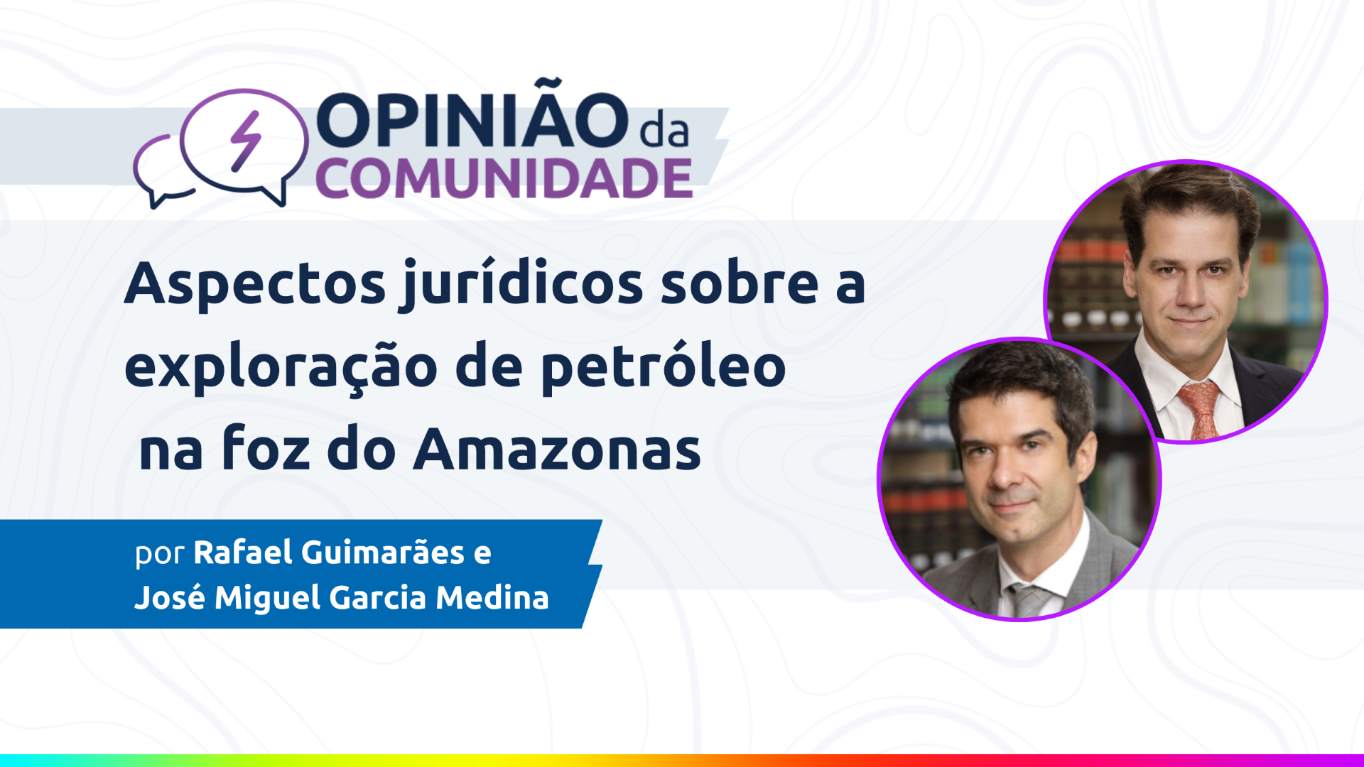 Rafael Guimarães e José Miguel Medina escrevem: Aspectos jurídicos sobre a exploração de petróleo na foz do Amazonas