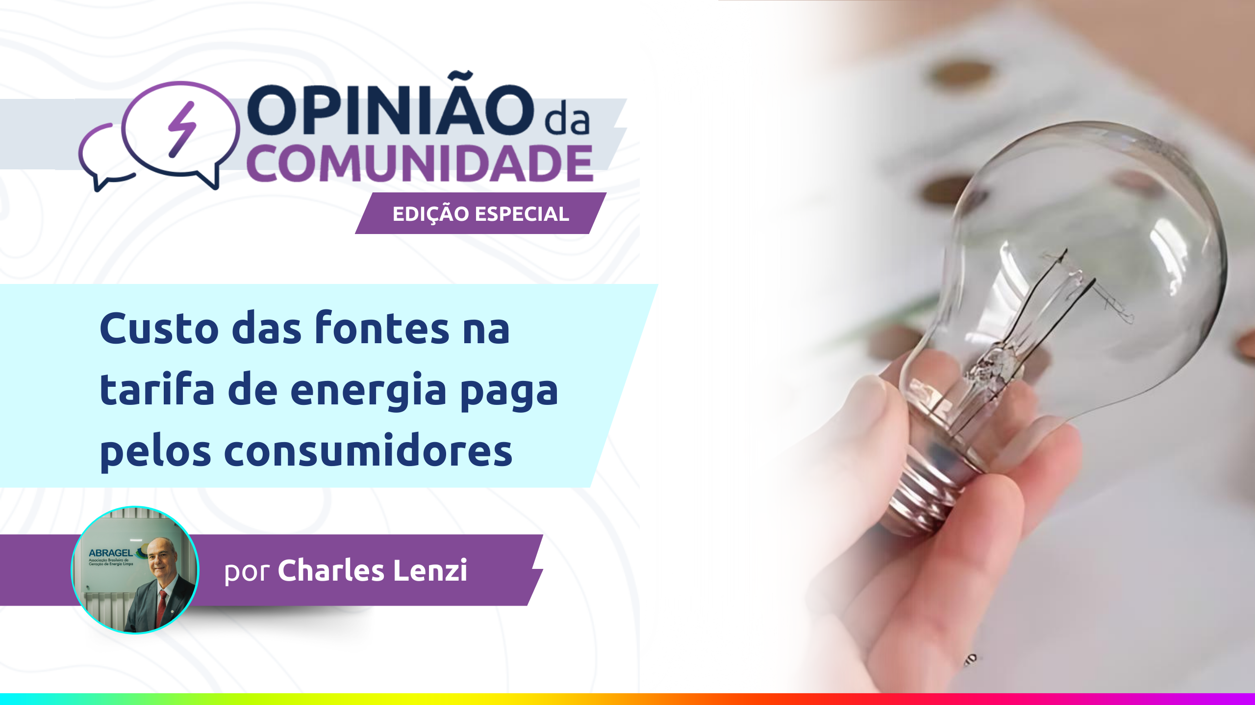 Opinião da Comunidade - edição especial Abragel. "Custo das Fontes na Tarifa de Energia Paga pelos Consumidores", por Charles Lenzi, presidente-executivo da ABRAGEL