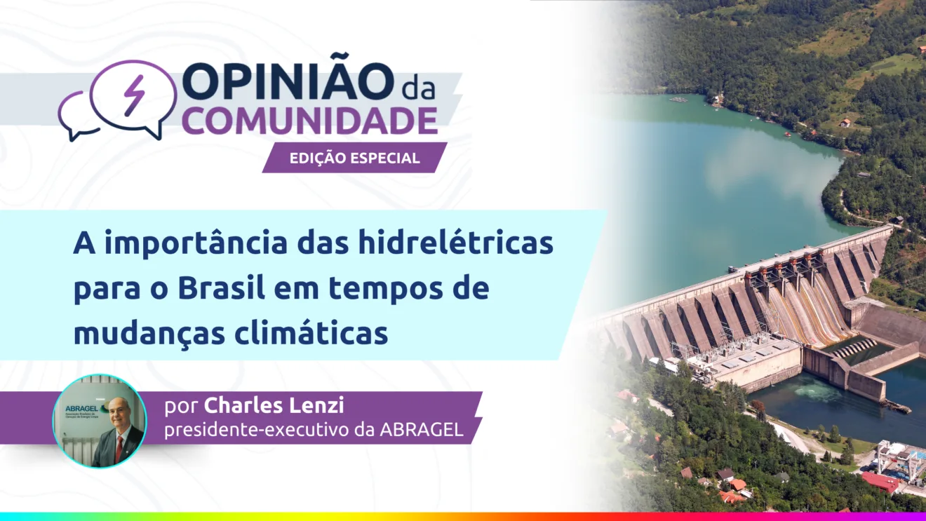 Opinião da Comunidade - Edição Especial Abragel: A importância das hidrelétricas para o Brasil em tempos de mudanças climáticas