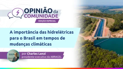 Opinião da Comunidade - Edição Especial Abragel: A importância das hidrelétricas para o Brasil em tempos de mudanças climáticas