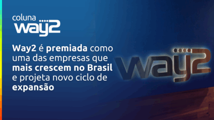 Way2 é premiada como uma das empresas que mais crescem no Brasil e projeta novo ciclo de expansão